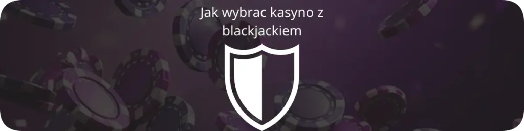 Jak wybrac kasyno z blackjackiem