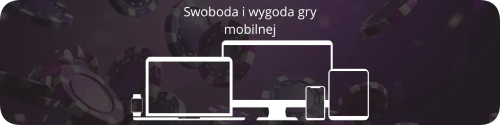 Swoboda i wygoda gry mobilnej